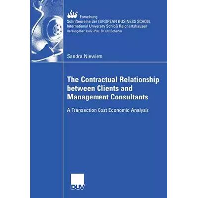 Softcover reprint of the original 1st ed The Contractual Relationship between Clients and Management Consultants: A Transaction Cost Economic Analysis (ebs-Forschung, Schriftenreihe - Sandra Niewiem - Publicité Softcover reprint of the original 1st ed The Contractual Relationship between Clients and Management Consultants: A Transaction Cost Economic Analysis (ebs-Forschung, Schriftenreihe - Sandra Niewiem - Publicité