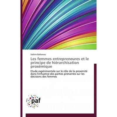Les femmes entrepreneures et le principe de hiérarchisation proxémique: Etude expérimentale sur le rôle de la proximité dans l'influence des - Valérie Ballereau - Publicité Les femmes entrepreneures et le principe de hiérarchisation proxémique: Etude expérimentale sur le rôle de la proximité dans l'influence des - Valérie Ballereau - Publicité