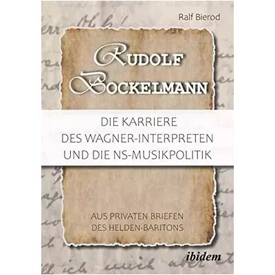 New Rudolf Bockelmann: Die Karriere des Wagner-Interpreten und die NS-Musikpolitik: Aus privaten Briefen des Helden-Baritons - Ralf Bierod - Publicité New Rudolf Bockelmann: Die Karriere des Wagner-Interpreten und die NS-Musikpolitik: Aus privaten Briefen des Helden-Baritons - Ralf Bierod - Publicité