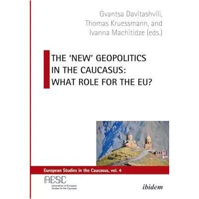 The 'New' Geopolitics in the Caucasus: What Role for the EU? (European Studies in the Caucasus) - Publicité The 'New' Geopolitics in the Caucasus: What Role for the EU? (European Studies in the Caucasus) - Publicité