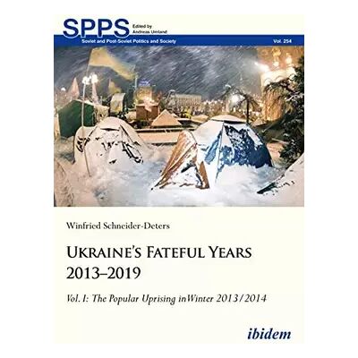 New Ukraine’s Fateful Years 2013–2019: Vol. I: The Popular Uprising in Winter 2013/2014: Volume I (Soviet and Post-Soviet Politics and Society) - Winfried Schneider-Deters - Publicité New Ukraine’s Fateful Years 2013–2019: Vol. I: The Popular Uprising in Winter 2013/2014: Volume I (Soviet and Post-Soviet Politics and Society) - Winfried Schneider-Deters - Publicité