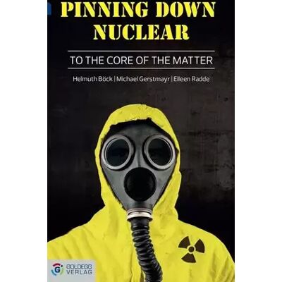 New Pinning down Nuclear: To the core of the matter - Böck, Helmuth, Gerstmayr, Michael, Radde, Eileen - Publicité New Pinning down Nuclear: To the core of the matter - Böck, Helmuth, Gerstmayr, Michael, Radde, Eileen - Publicité