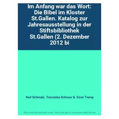 New Im Anfang war das Wort: Die Bibel im Kloster St.Gallen. Katalog zur Jahresausstellung in der Stiftsbibliothek St.Gallen (2. Dezember 2012 bi - Karl Schmuki, Franziska Schnoor, Ernst Tremp - Publicité New Im Anfang war das Wort: Die Bibel im Kloster St.Gallen. Katalog zur Jahresausstellung in der Stiftsbibliothek St.Gallen (2. Dezember 2012 bi - Karl Schmuki, Franziska Schnoor, Ernst Tremp - Publicité