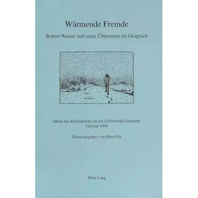 New Wärmende Fremde- Robert Walser und seine Übersetzer im Gespräch: Akten des Kolloquiums an der Universität Lausanne, Februar 1994 - Publicité New Wärmende Fremde- Robert Walser und seine Übersetzer im Gespräch: Akten des Kolloquiums an der Universität Lausanne, Februar 1994 - Publicité