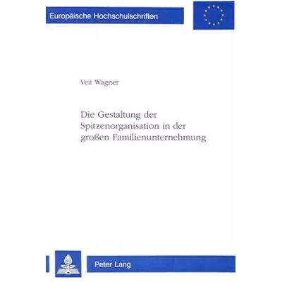 New Die Gestaltung der Spitzenorganisation in der großen Familienunternehmung: Dissertationsschrift (Europäische Hochschulschriften / European U - Veit Wagner - Publicité New Die Gestaltung der Spitzenorganisation in der großen Familienunternehmung: Dissertationsschrift (Europäische Hochschulschriften / European U - Veit Wagner - Publicité