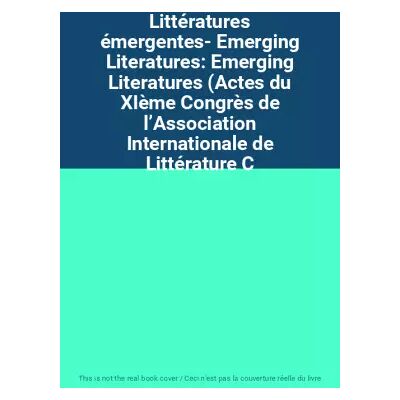 New Littératures émergentes- Emerging Literatures: Emerging Literatures (Actes du XIème Congrès de l’Association Internationale de Littérature C - Publicité New Littératures émergentes- Emerging Literatures: Emerging Literatures (Actes du XIème Congrès de l’Association Internationale de Littérature C - Publicité