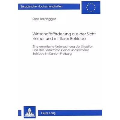 New Wirtschaftsförderung aus der Sicht kleiner und mittlerer Betriebe: Eine empirische Untersuchung der Situation und der Bedürfnisse kleiner un - Rico Baldegger - Publicité New Wirtschaftsförderung aus der Sicht kleiner und mittlerer Betriebe: Eine empirische Untersuchung der Situation und der Bedürfnisse kleiner un - Rico Baldegger - Publicité
