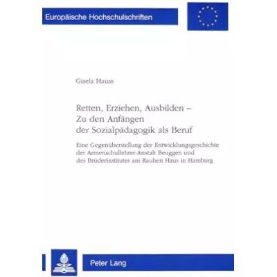 New Retten, Erziehen, Ausbilden -- Zu den Anfängen der Sozialpädagogik als Beruf: Eine Gegenüberstellung der Entwicklungsgeschichte der ... Educ - Gisela Hauss - Publicité New Retten, Erziehen, Ausbilden -- Zu den Anfängen der Sozialpädagogik als Beruf: Eine Gegenüberstellung der Entwicklungsgeschichte der ... Educ - Gisela Hauss - Publicité