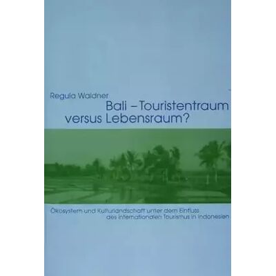 New Bali – Touristentraum versus Lebensraum?: Ökosystem und Kulturlandschaft unter dem Einfluss des internationalen Tourismus in Indonesien - Regula Waldner - Publicité New Bali – Touristentraum versus Lebensraum?: Ökosystem und Kulturlandschaft unter dem Einfluss des internationalen Tourismus in Indonesien - Regula Waldner - Publicité