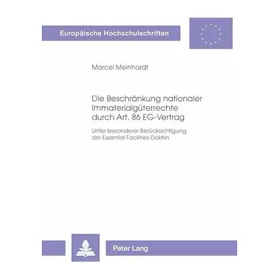 New Die Beschränkung nationaler Immaterialgüterrechte durch Art. 86 EG-Vertrag: Unter besonderer Berücksichtigung der Essential Facilities-Doktr - Marcel Meinhardt - Publicité New Die Beschränkung nationaler Immaterialgüterrechte durch Art. 86 EG-Vertrag: Unter besonderer Berücksichtigung der Essential Facilities-Doktr - Marcel Meinhardt - Publicité