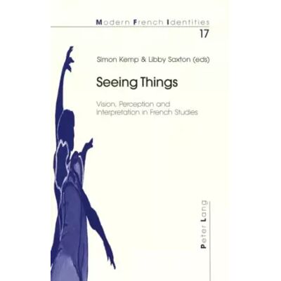 New Seeing Things: Vision, Perception and Interpretation in French Studies (Modern French Identities, Band 17) - Publicité New Seeing Things: Vision, Perception and Interpretation in French Studies (Modern French Identities, Band 17) - Publicité