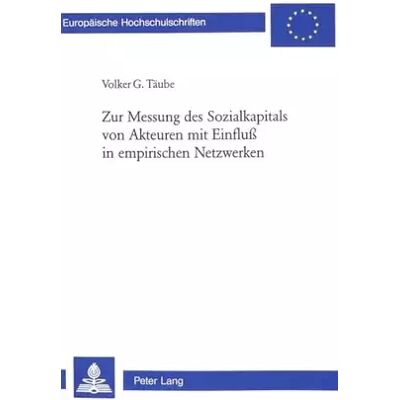 New Zur Messung des Sozialkapitals von Akteuren mit Einfluss in empirischen Netzwerken: Dissertationsschrift (Europäische Hochschulschriften / E - Volker Täube - Publicité New Zur Messung des Sozialkapitals von Akteuren mit Einfluss in empirischen Netzwerken: Dissertationsschrift (Europäische Hochschulschriften / E - Volker Täube - Publicité