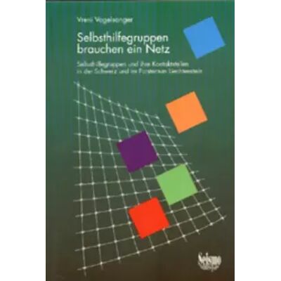 New Selbsthilfegruppen brauchen ein Netz: Selbsthilfegruppen und ihre Kontaktstellen in der Schweiz und im Fürstentum Lichtenstein - Vreni Vogelsanger - Publicité New Selbsthilfegruppen brauchen ein Netz: Selbsthilfegruppen und ihre Kontaktstellen in der Schweiz und im Fürstentum Lichtenstein - Vreni Vogelsanger - Publicité