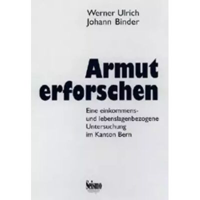 New Armut erforschen. Eine einkommens- und lebenslagenbezogene Untersuchung im Kanton Bern - Werner Ulrich, Johann Binder - Publicité New Armut erforschen. Eine einkommens- und lebenslagenbezogene Untersuchung im Kanton Bern - Werner Ulrich, Johann Binder - Publicité