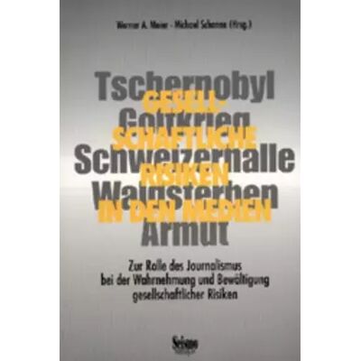 New Gesellschaftliche Risiken in den Medien. Zur Rolle des Journalismus bei der Wahrnehmung und Bewältigung gesellschaftlicher Risiken - Werner A. Meier, Michael Schanne, Werner A. (Hrsg.) Meier - Publicité New Gesellschaftliche Risiken in den Medien. Zur Rolle des Journalismus bei der Wahrnehmung und Bewältigung gesellschaftlicher Risiken - Werner A. Meier, Michael Schanne, Werner A. (Hrsg.) Meier - Publicité