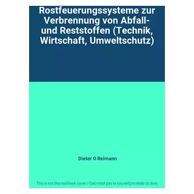 Rostfeuerungssysteme zur Verbrennung von Abfall- und Reststoffen (Technik, Wirtschaft, Umweltschutz) - Dieter O Reimann - Publicité Rostfeuerungssysteme zur Verbrennung von Abfall- und Reststoffen (Technik, Wirtschaft, Umweltschutz) - Dieter O Reimann - Publicité