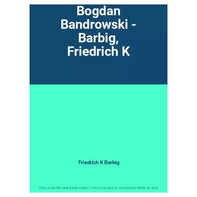New Bogdan Bandrowski - Barbig, Friedrich K - Friedrich K Barbig - Publicité New Bogdan Bandrowski - Barbig, Friedrich K - Friedrich K Barbig - Publicité