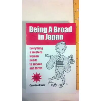 Being A Broad in Japan: Everything a Western woman needs to survive and thrive - Caroline Pover - Publicité Being A Broad in Japan: Everything a Western woman needs to survive and thrive - Caroline Pover - Publicité