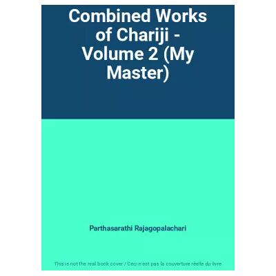 Combined Works of Chariji - Volume 2 (My Master) - Parthasarathi Rajagopalachari - Publicité Combined Works of Chariji - Volume 2 (My Master) - Parthasarathi Rajagopalachari - Publicité