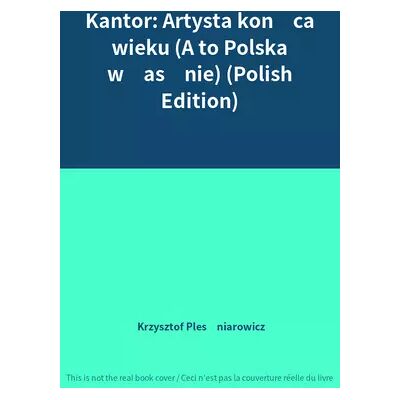 Kantor: Artysta końca wieku (A to Polska właśnie) (Polish Edition) - Krzysztof Pleśniarowicz - Publicité Kantor: Artysta końca wieku (A to Polska właśnie) (Polish Edition) - Krzysztof Pleśniarowicz - Publicité
