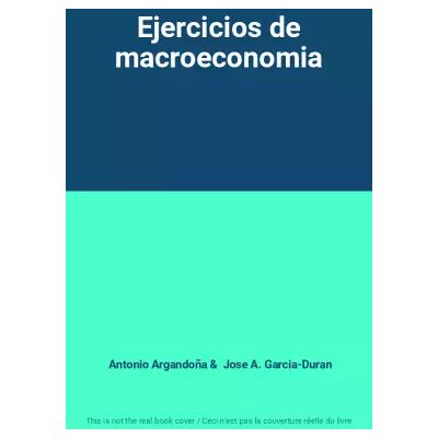 Ejercicios de macroeconomia - Antonio Argandoña, Jose A. Garcia-Duran - Publicité Ejercicios de macroeconomia - Antonio Argandoña, Jose A. Garcia-Duran - Publicité