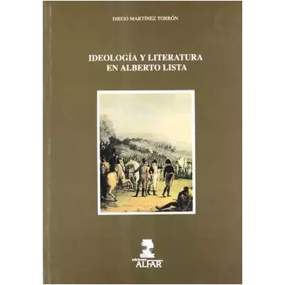 IDEOLOGIA Y LITERATURA EN ALBERTO LISTA (SIN COLECCION) - Diego Martinez Torron - Publicité IDEOLOGIA Y LITERATURA EN ALBERTO LISTA (SIN COLECCION) - Diego Martinez Torron - Publicité
