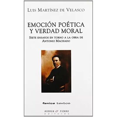 EMOCÍÓN POÉTICA Y VERDAD MORAL: 7 ENSAYOS EN TORNO A LA OBRA DE ANTONIO MACHADO - LUIS MARTÍNEZ DE VELASCO, MIGUEL GALANES - Publicité EMOCÍÓN POÉTICA Y VERDAD MORAL: 7 ENSAYOS EN TORNO A LA OBRA DE ANTONIO MACHADO - LUIS MARTÍNEZ DE VELASCO, MIGUEL GALANES - Publicité