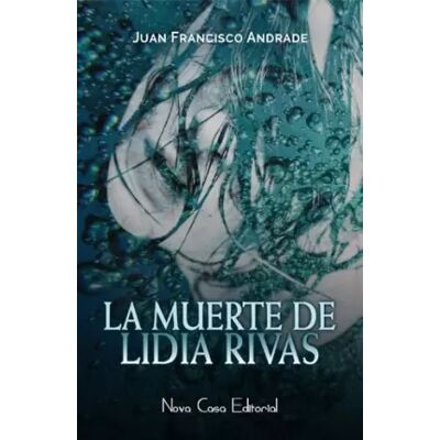 New La muerte de Lidia Rivas - Juan Francisco Andrade Bellido - Publicité New La muerte de Lidia Rivas - Juan Francisco Andrade Bellido - Publicité