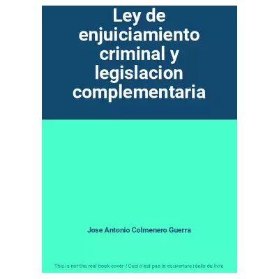 Ley de enjuiciamiento criminal y legislacion complementaria - Jose Antonio Colmenero Guerra - Publicité Ley de enjuiciamiento criminal y legislacion complementaria - Jose Antonio Colmenero Guerra - Publicité