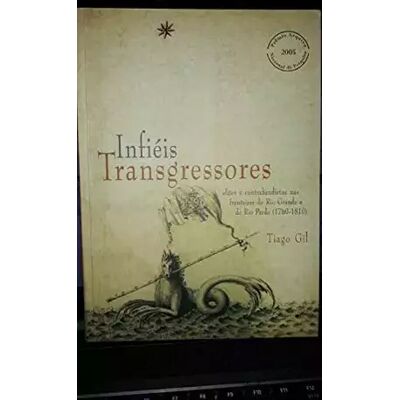 Infieis Transgressores: Elites e contrabandistas nas fronteiras do Rio Grande e do Rio Pardo (1760-1810) - Tiago Luis Gil - Publicité Infieis Transgressores: Elites e contrabandistas nas fronteiras do Rio Grande e do Rio Pardo (1760-1810) - Tiago Luis Gil - Publicité