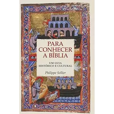 Para Conhecer a Bíblia. Um Guia Histórico e Cultural - Philippe Sellier - Publicité Para Conhecer a Bíblia. Um Guia Histórico e Cultural - Philippe Sellier - Publicité