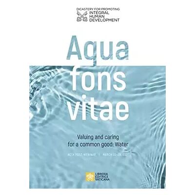 Multilingual Aqua fons vita. Valuing and caring for a common good: Water. Acta post webinar. March 22-26, 2021. Ediz. multilingue - Publicité Multilingual Aqua fons vita. Valuing and caring for a common good: Water. Acta post webinar. March 22-26, 2021. Ediz. multilingue - Publicité