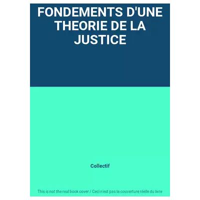 FONDEMENTS D'UNE THEORIE DE LA JUSTICE - Collectif - Publicité FONDEMENTS D'UNE THEORIE DE LA JUSTICE - Collectif - Publicité
