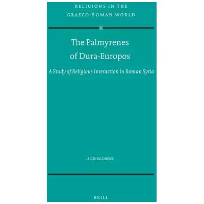 The Palmyrenes of Dura-Europos: A Study of Religious Interaction in Roman Syria: 138 - Lucinda Dirven - Publicité The Palmyrenes of Dura-Europos: A Study of Religious Interaction in Roman Syria: 138 - Lucinda Dirven - Publicité