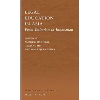 Legal Education in Asia: From Imitation to Innovation: 6 - Harding Andrew J. Publicité Legal Education in Asia: From Imitation to Innovation: 6 - Harding Andrew J. Publicité
