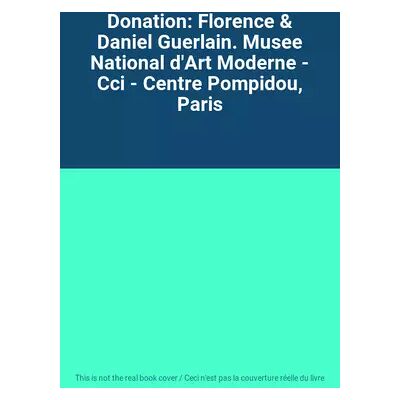 Donation: Florence & Daniel Guerlain. Musee National d'Art Moderne - Cci - Centre Pompidou, Paris - Publicité Donation: Florence & Daniel Guerlain. Musee National d'Art Moderne - Cci - Centre Pompidou, Paris - Publicité