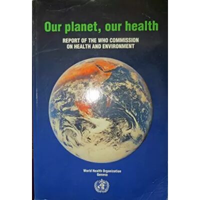 Our Planet, Our Health: Report of the Who Commission on Health and Environment - WHO Commission on Health and Environment - Publicité Our Planet, Our Health: Report of the Who Commission on Health and Environment - WHO Commission on Health and Environment - Publicité