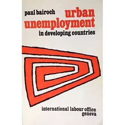 2nd Urban Unemployment in Developing Countries: The Nature of the Problem and Proposals for Its Solutions - Paul Bairoch - Publicité 2nd Urban Unemployment in Developing Countries: The Nature of the Problem and Proposals for Its Solutions - Paul Bairoch - Publicité