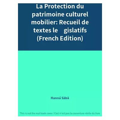 La Protection du patrimoine culturel mobilier: Recueil de textes législatifs (French Edition) - Hanná Sābā - Publicité La Protection du patrimoine culturel mobilier: Recueil de textes législatifs (French Edition) - Hanná Sābā - Publicité