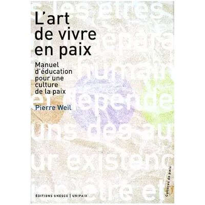 L'art de vivre en paix. Manuel d'éducation pour une culture de la paix - Pierre Weil - Publicité L'art de vivre en paix. Manuel d'éducation pour une culture de la paix - Pierre Weil - Publicité
