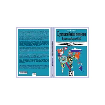 DYNAMIQUE DES RELATIONS INTERNATIONALES:EN JEUX ET DEFIS POUR HAITI - ALAIN MONDESIR - Publicité DYNAMIQUE DES RELATIONS INTERNATIONALES:EN JEUX ET DEFIS POUR HAITI - ALAIN MONDESIR - Publicité