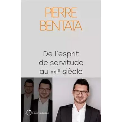 De l'esprit de servitude au XXIe siècle - Pierre Bentata - Publicité De l'esprit de servitude au XXIe siècle - Pierre Bentata - Publicité