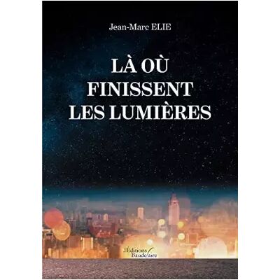 Baudelaire Là où finissent les lumières - Jean-Marc ELIE - Publicité Baudelaire Là où finissent les lumières - Jean-Marc ELIE - Publicité