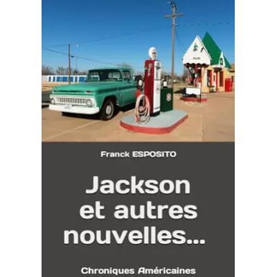 Jackson et autres nouvelles … (French Edition) - Franck ESPOSITO - Publicité Jackson et autres nouvelles … (French Edition) - Franck ESPOSITO - Publicité