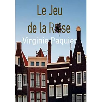 LE JEU DE LA ROSE - Virginie Paquier - Publicité LE JEU DE LA ROSE - Virginie Paquier - Publicité