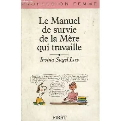 First Le manuel de survie de la mère qui travaille - IRVINA SIEGEL LEW - Publicité First Le manuel de survie de la mère qui travaille - IRVINA SIEGEL LEW - Publicité