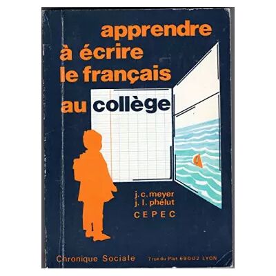Chronique sociale Apprendre à écrire le français au collège : Pour un plan de formation à l'expression écrite, de la 6e à la 3e (Formation) - Jean-Claude Meyer, Jean-Louis Phelut, Centre d'études pédagogiques pour l'expérimentation et le conseil - Publicité Chronique sociale Apprendre à écrire le français au collège : Pour un plan de formation à l'expression écrite, de la 6e à la 3e (Formation) - Jean-Claude Meyer, Jean-Louis Phelut, Centre d'études pédagogiques pour l'expérimentation et le conseil - Publicité