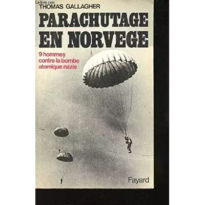 Parachutage en Norvège. 9 hommes contre la bombe atomique nazie. - Thomas Gallagher, Jean-Pierre Cottereau - Publicité Parachutage en Norvège. 9 hommes contre la bombe atomique nazie. - Thomas Gallagher, Jean-Pierre Cottereau - Publicité