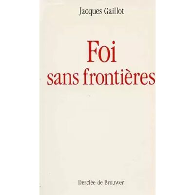 Desclée De Brouwer Broché - Foi sans frontières - Jacques Gaillot - Publicité Desclée De Brouwer Broché - Foi sans frontières - Jacques Gaillot - Publicité