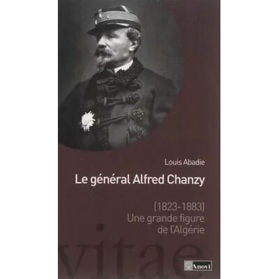 Le général Alfred Chanzy, une grande figure de l'Algérie - Louis Abadie - Publicité Le général Alfred Chanzy, une grande figure de l'Algérie - Louis Abadie - Publicité
